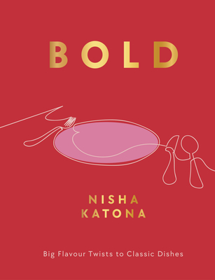 Bold: Big Flavour Twists to Classic Dishes Cover Image
