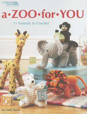 A Zoo for You: 11 Animals to Crochet By Cindy Harris Cover Image