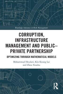 Corruption, Infrastructure Management and Public-Private Partnership: Optimizing through Mathematical Models (Routledge Advances in Risk Management) By Mohammad Heydari, Kin Keung Lai, Zhou Xiaohu Cover Image