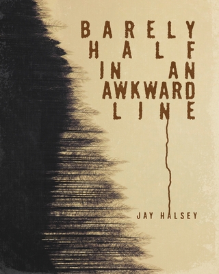 Barely Half In An Awkward Line By Jay Halsey Cover Image