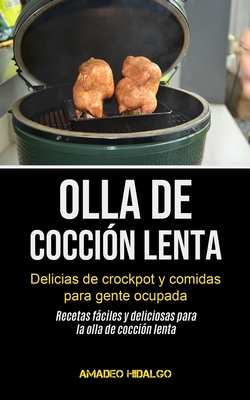 Olla De Cocción Lenta: Delicias de crockpot y comidas para gente ocupada (Recetas  fáciles y deliciosas para la olla de cocción lenta) (Paperback) | Midtown  Reader