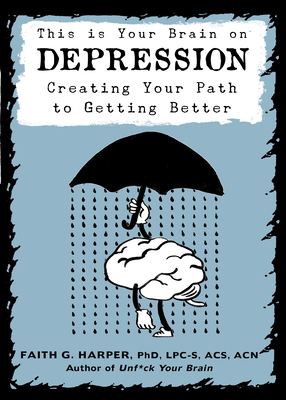 This Is Your Brain on Depression: Creating a Path to Getting Better By Faith G. Harper Cover Image