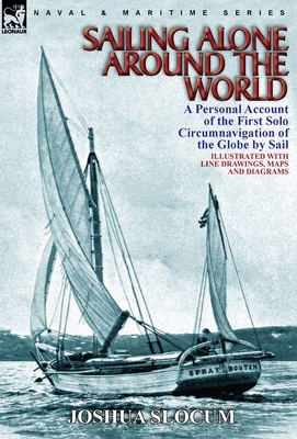 Sailing Alone Around the World: a Personal Account of the First Solo Circumnavigation of the Globe by Sail Cover Image
