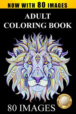 Adult Coloring Book Designs: Stress Relief Coloring Book: 80 Images including Animals, Mandalas, Paisley Patterns, Garden Designs Cover Image