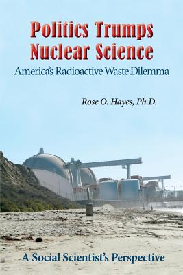 Politics Trumps Nuclear Science America's Radioactive Waste Dilemma Cover Image