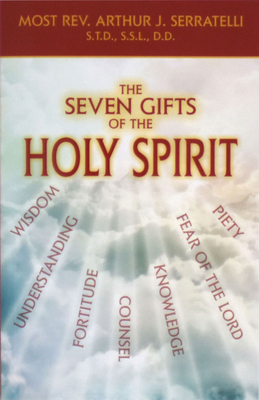 The Seven Gifts of the Holy Spirit By Arthur J. Serratelli Cover Image