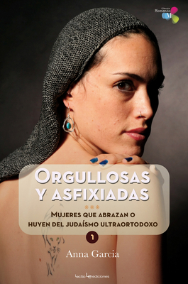 Orgullosas y asfixiadas: Mujeres que abrazan o huyen del judaísmo ultraortodoxo By Anna Garcia Cover Image