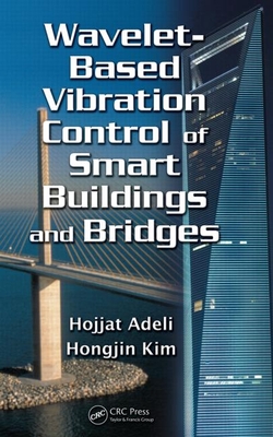 Wavelet-Based Vibration Control of Smart Buildings and Bridges By Hojjat Adeli, Hongjin Kim Cover Image