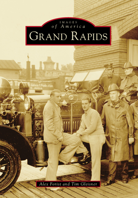 Grand Rapids (Images of America) By Alex Forist, Tim Gleisner Cover Image