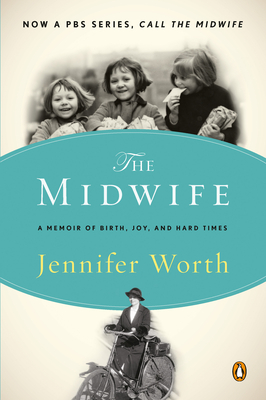 The Midwife: A Memoir of Birth, Joy, and Hard Times (The Midwife Trilogy #1) By Jennifer Worth Cover Image
