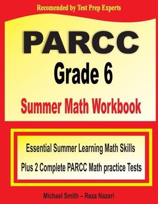 PARCC Grade 6 Summer Math Workbook: Essential Summer Learning Math Skills plus Two Complete PARCC Math Practice Tests Cover Image