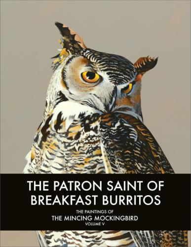 The Patron Saint of Breakfast Burritos: The Paintings of the Mincing Mockingbird Volume 5 By Matt Adrian Cover Image