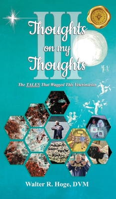 Thoughts on my Thoughts Book III: The Tales That Wagged This Veterinarian Cover Image