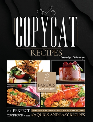 Copycat Recipes: The Perfect Cookbook with 129 Quick and Easy Recipes from Famous Restaurants You Can Make at Home Cover Image