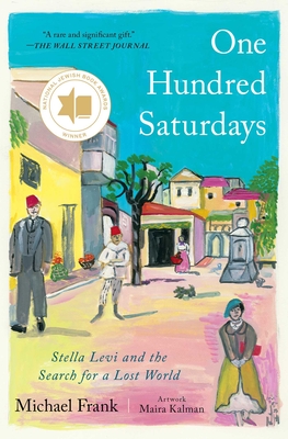 One Hundred Saturdays: Stella Levi and the Search for a Lost World By Michael Frank, Maira Kalman (Illustrator) Cover Image