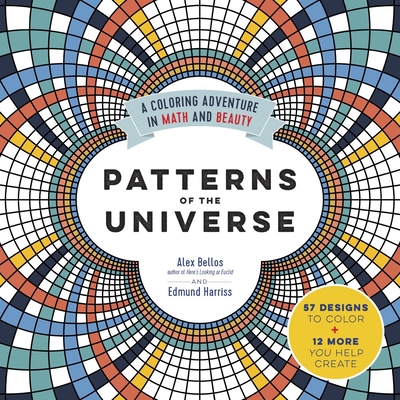 Patterns of the Universe: A Coloring Adventure in Math and Beauty By Alex Bellos, Edmund Harriss Cover Image