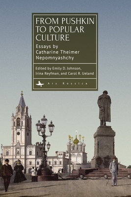 From Pushkin to Popular Culture: Essays by Catharine Theimer Nepomnyashchy (Ars Rossica) Cover Image