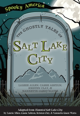 The Ghostly Tales of Salt Lake City By Laurie Allen, Cassie Ashton, Kristen Clay Cover Image