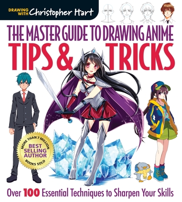 Master Guide to Drawing Anime: Tips & Tricks: Over 100 Essential Techniques to Sharpen Your Skills By Christopher Hart Cover Image