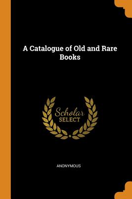A Catalogue of Old and Rare Books Cover Image