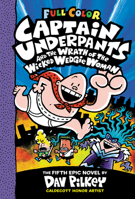 Captain Underpants and the Wrath of the Wicked Wedgie Woman: Color Edition (Captain Underpants #5) By Dav Pilkey, Dav Pilkey (Illustrator) Cover Image