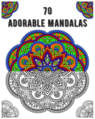 70 adorable mandalas: mandala coloring book for all: 70 mindful