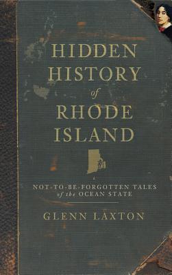 Hidden History of Rhode Island: Not-To-Be-Forgotten Tales of the Ocean State Cover Image
