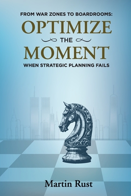From War Zones to Boardrooms: Optimize The Moment When Strategic Planning Fails Cover Image