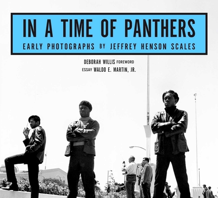 In A Time of Panthers: Early Photographs By Jeffrey Henson Scales, Deb Willis (Introduction by), Waldo .. Martin (Introduction by) Cover Image