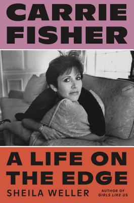 Carrie Fisher: A Life on the Edge By Sheila Weller Cover Image