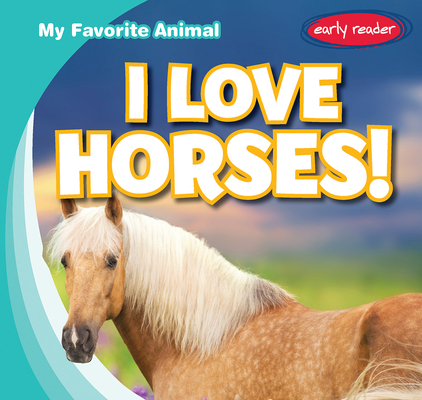 I Love Horses! (My Favorite Animal) By Beth Gottlieb Cover Image