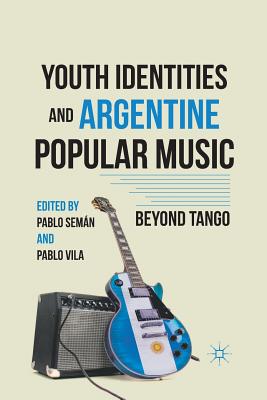 Youth Identities and Argentine Popular Music: Beyond Tango Cover Image