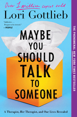 Maybe You Should Talk To Someone: A Therapist, HER Therapist, and Our Lives Revealed By Lori Gottlieb Cover Image