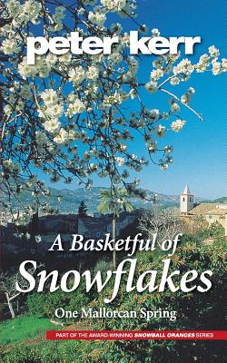 A Basketful of Snowflakes: One Mallorcan Spring (Snowball Oranges #4) By Peter Kerr Cover Image