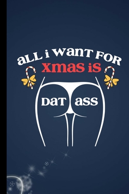All I Want For Xmas Is Dat Ass: Adult Puns Booty Dirty Jokes Xmas Celebration Holiday Santa Claus December Festivity Birth Of Jesus Christ Noel Nativi By Stanley Adkins Cover Image
