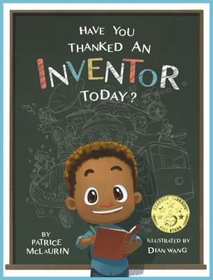 Have You Thanked an Inventor Today? By Patrice McLaurin, Dian Wang (Illustrator), Darren McLaurin (Consultant) Cover Image