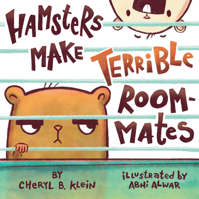 Hamsters Make Terrible Roommates By Cheryl Klein, Abhi Alwar (Illustrator) Cover Image