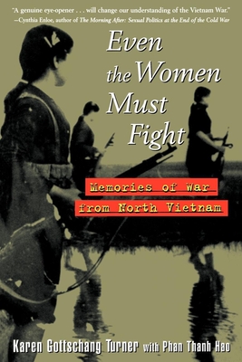 Even the Women Must Fight: Memories of War from North Vietnam By Karen Gottschang Turner Cover Image