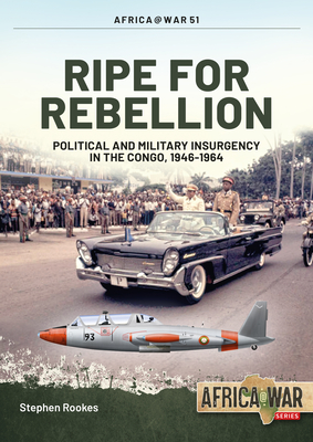 Ripe for Rebellion: Insurgency and Covert War in the Congo, 1960-1965 (Africa@War)
