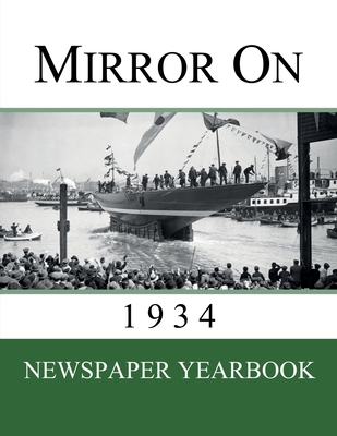 Mirror On 1934: Newspaper Yearbook containing 120 front pages from 1934 - Unique birthday gift / present idea. Cover Image
