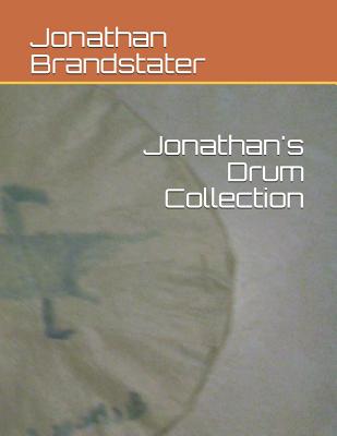 Jonathan's Drum Collection By Jonathan Jay Brandstater Cover Image