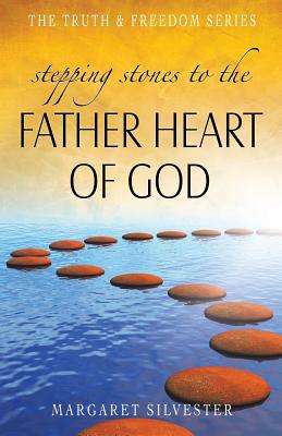 Stepping Stones to the Father Heart of God (Truth and Freedom)