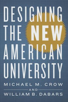 Designing the New American University By Michael M. Crow, William B. Dabars Cover Image