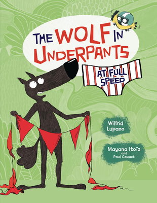 The Wolf in Underpants at Full Speed By Wilfrid Lupano, Mayana Itoïz (Illustrator), Paul Cauuet (Illustrator) Cover Image