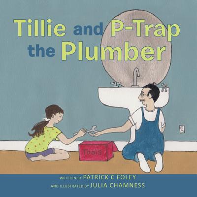 Tillie and P-Trap the Plumber by Patrick C Foley and Julia Chamness