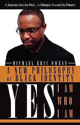 Yes, I Am, Who I Am By Michael Eric Owens Cover Image