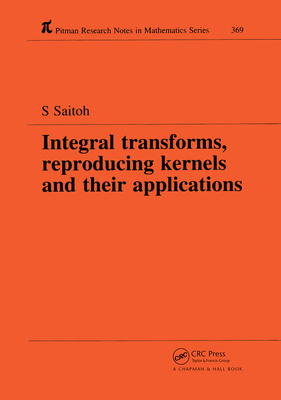 Integral Transforms, Reproducing Kernels and Their Applications (Chapman & Hall/CRC Research Notes in Mathematics) Cover Image