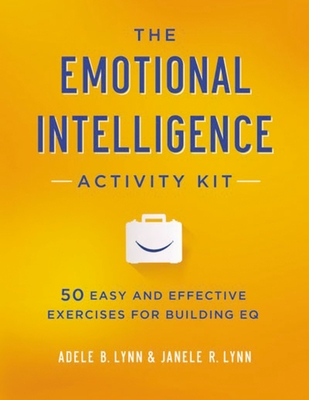 The Emotional Intelligence Activity Kit: 50 Easy and Effective Exercises for Building EQ Cover Image