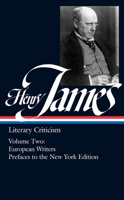 Henry James: Literary Criticism Vol. 2 (LOA #23): European Writers and Prefaces to the New York Edition (Library of America Collected Nonfiction of Henry James #2) By Henry James Cover Image