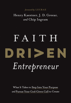 Faith Driven Entrepreneur: What It Takes to Step Into Your Purpose and Pursue Your God-Given Call to Create Cover Image